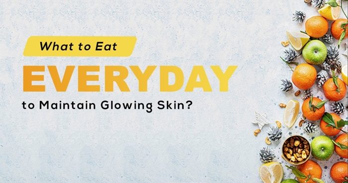 What to Eat Everyday to Maintain Glowing Skin